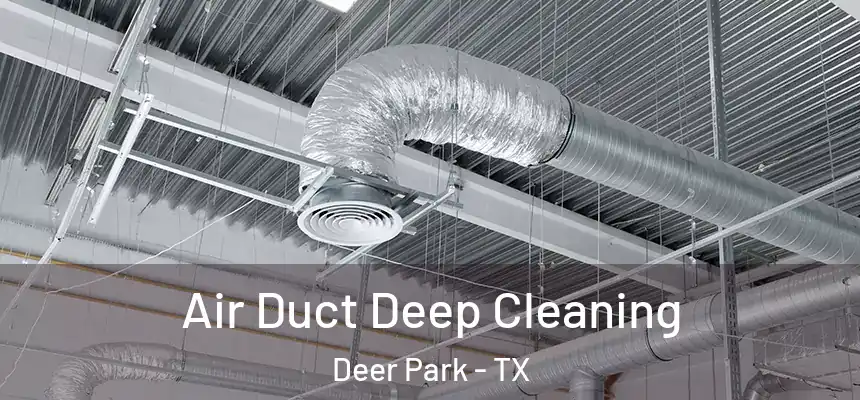 Air Duct Deep Cleaning Deer Park - TX