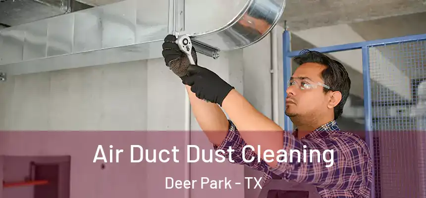  Air Duct Dust Cleaning Deer Park - TX