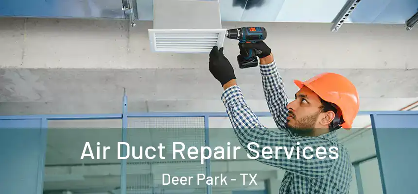 Air Duct Repair Services Deer Park - TX