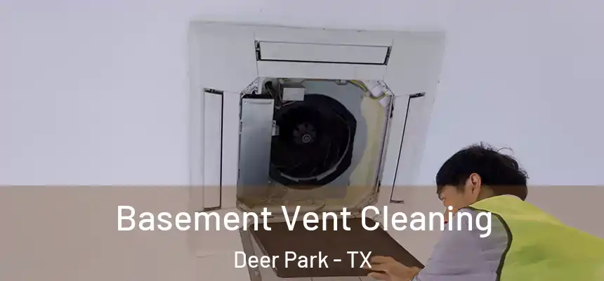 Basement Vent Cleaning Deer Park - TX