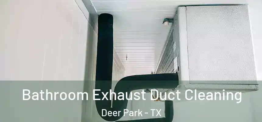  Bathroom Exhaust Duct Cleaning Deer Park - TX