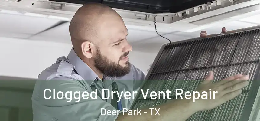 Clogged Dryer Vent Repair Deer Park - TX