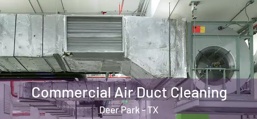  Commercial Air Duct Cleaning Deer Park - TX