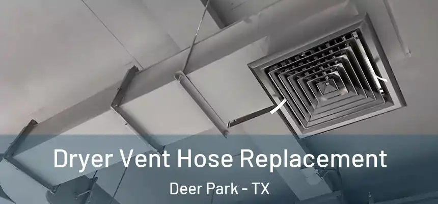  Dryer Vent Hose Replacement Deer Park - TX
