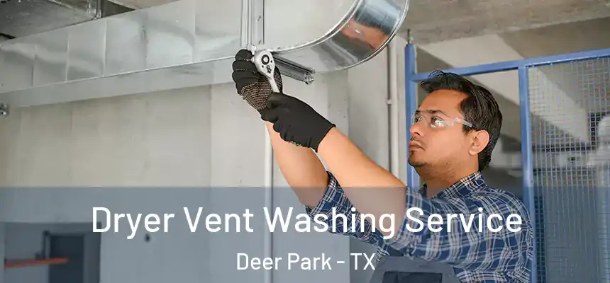 Dryer Vent Washing Service Deer Park - TX