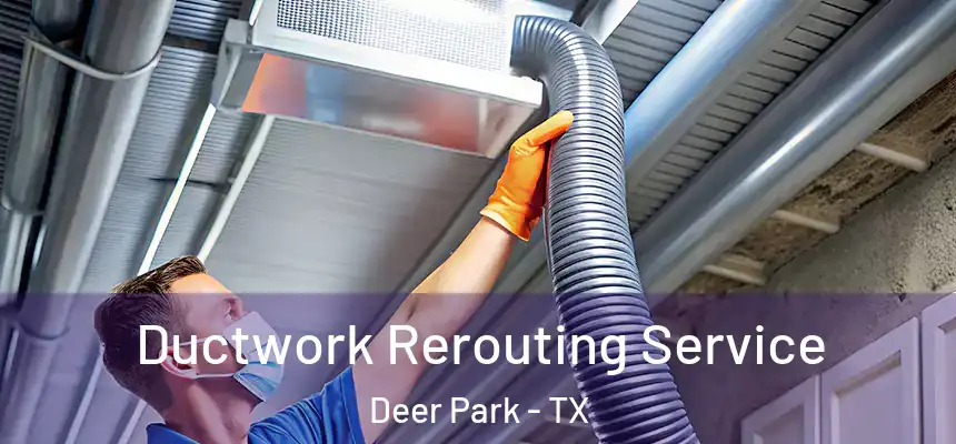 Ductwork Rerouting Service Deer Park - TX