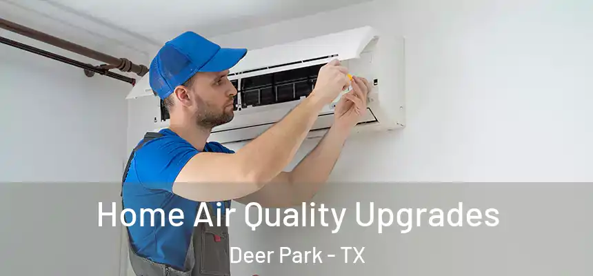  Home Air Quality Upgrades Deer Park - TX