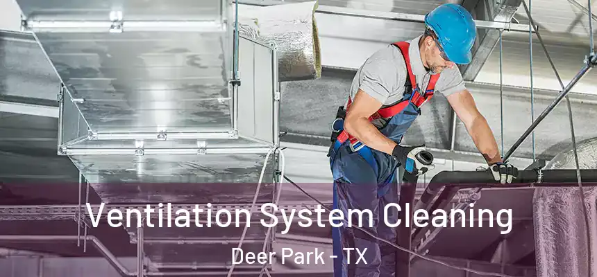 Ventilation System Cleaning Deer Park - TX